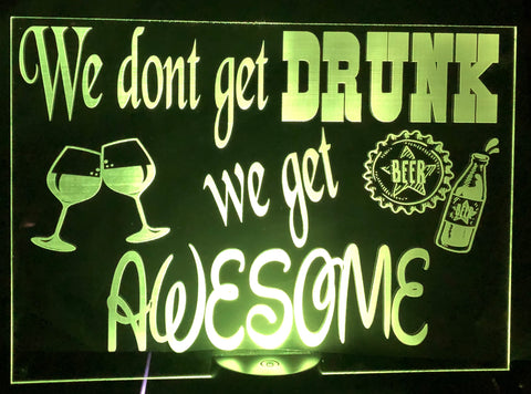 We don’t get drunk acrylic sign